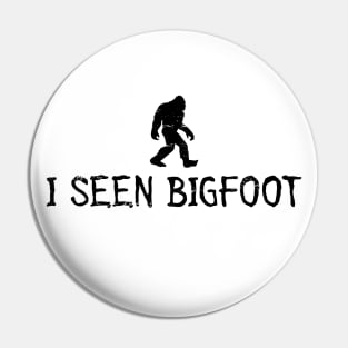 I Seen Bigfoot Do You Believe In Bigfoot Pin