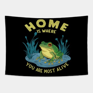 Home Is Where You Are Most Alive Frog Pond Design Tapestry