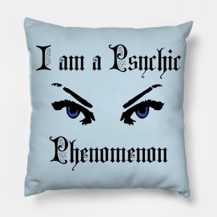 I am a Psychic Phenomenon Pillow