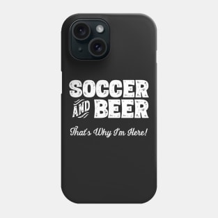 Soccer and Beer that's why I'm here! Sports fan graphic Phone Case