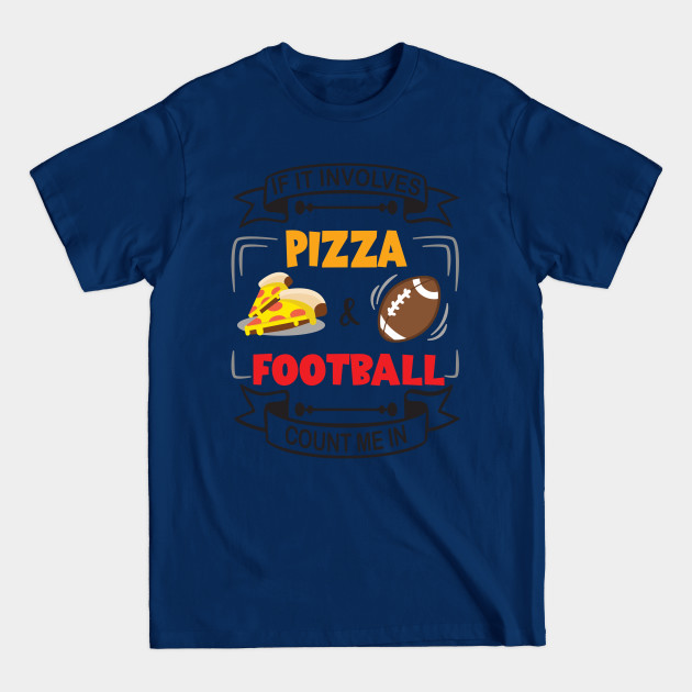 Disover If it involves Pizza & Football, Count me in. - Football Lovers - T-Shirt