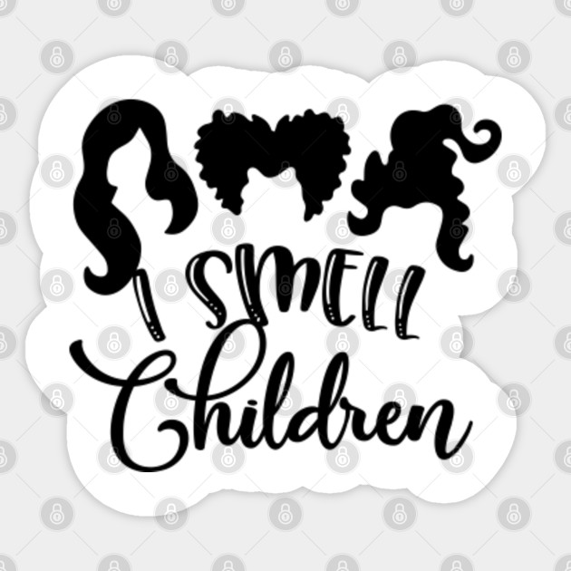 I Smell Children Sanderson Sisters Hocus Pocus Hocus Pocus Sticker Teepublic