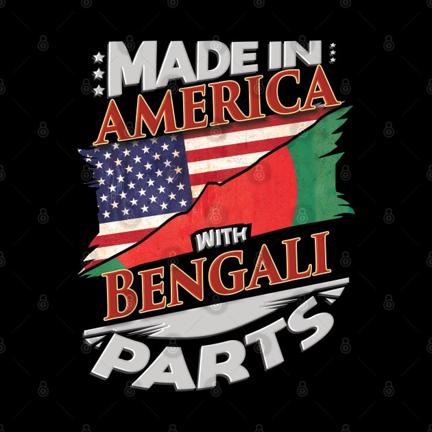 Made In America With Bengali Parts - Gift for Bengali From Bangladesh by Country Flags