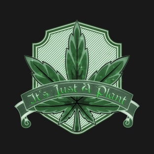 420 Exclusive Its Just A Plant Badge Logo T-Shirt