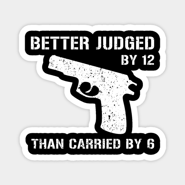 Better Judged By 12 Than Carried by 6 Gun Rights Magnet by maelotti22925