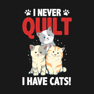 Cats Lovers  I Never Quilt Alone I Have Cats Funny Quote T-Shirt