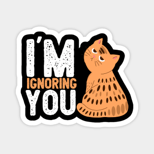 Cat, im ignoring you ,cat lover, kitty, Cats quotes Magnet