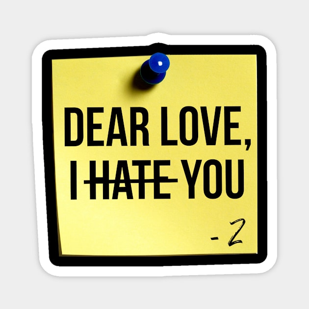 Dear Love, I Hate You Sticky Note Magnet by Eliah's Boys