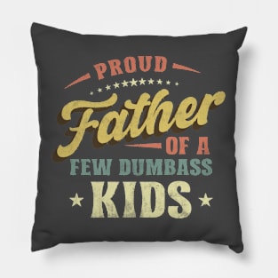 Proud Father of a Few Dumbass Kids Funny Father's day Pillow