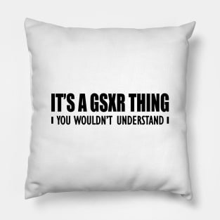 GSXR - It's a GSXR thing you wouldn't understand Pillow