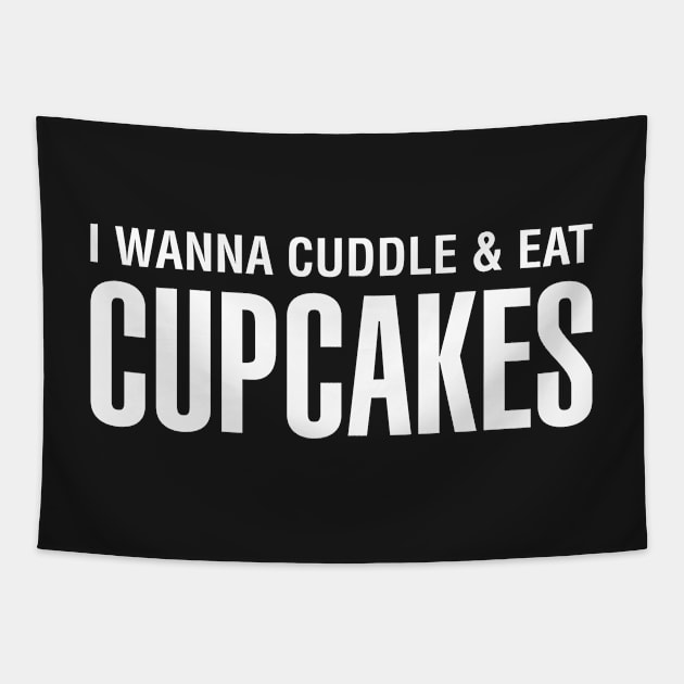 I Wanna Cuddle and Eat Cupcakes Tapestry by CityNoir