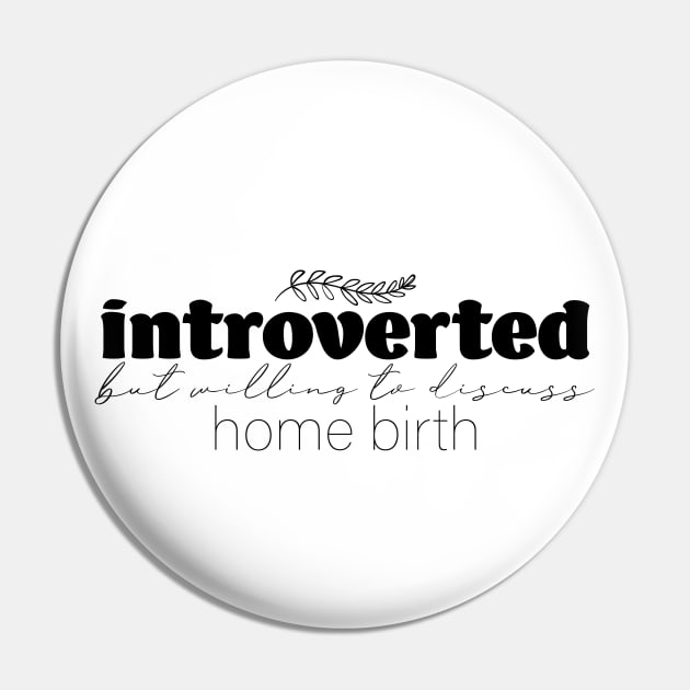 Introverted But Willing to Discuss Home Birth Pin by Becki Sturgeon