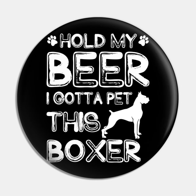 Holding My Beer I Gotta Pet This Boxer Pin by danieldamssm