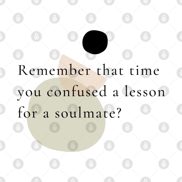 Remember that time you confused a lesson for a soulmate? by Caitlin Inspires