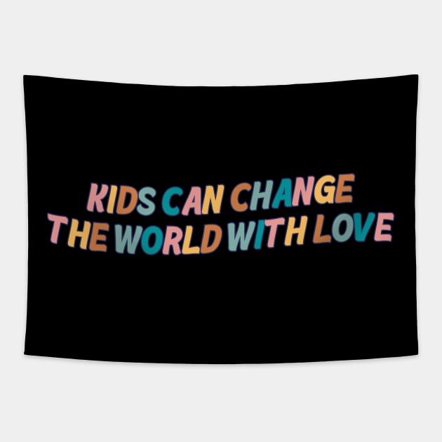 Kids Can Change The World With Love Tapestry by Mish-Mash