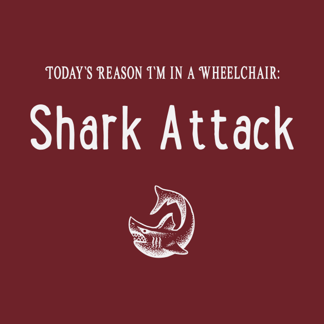 Today's Reason I'm in a Wheelchair: Shark Attack by Nifty Gorilla Tees