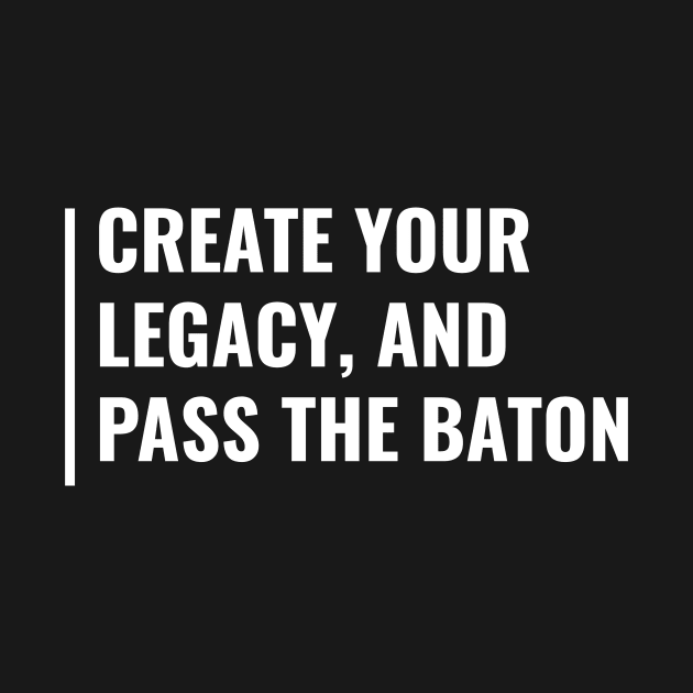 Create Your Legacy. Build Your Legacy Quote by kamodan