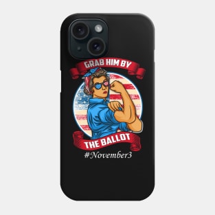 Grab Him By The Ballot Nasty Woman Vote Democrat November 3 Phone Case