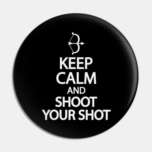 Keep calm and shoot your shot Pin by It'sMyTime