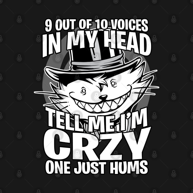 9 out of 10 voices in my head tell me I'm crazy Graphic by Graphic Duster