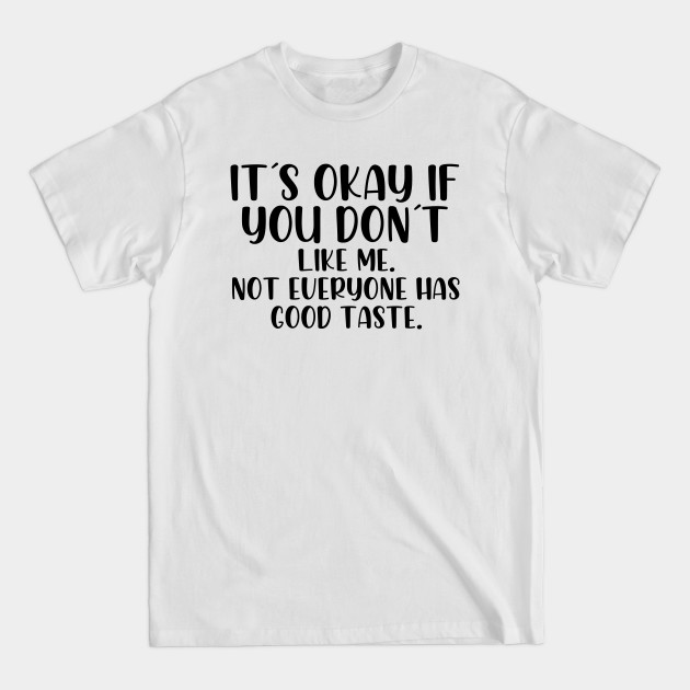 It´s okay if you don´t like me - Its Okay If You Dont Like Me - T-Shirt It´s okay if you don´t like me - Its Okay If You Dont Like Me - T-Shirt