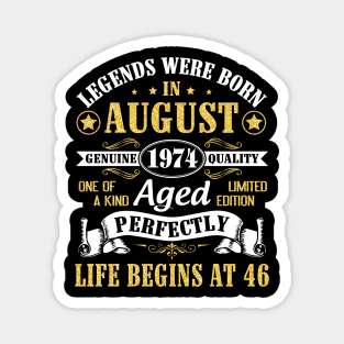 Legends Were Born In August 1974 Genuine Quality Aged Perfectly Life Begins At 46 Years Old Birthday Magnet