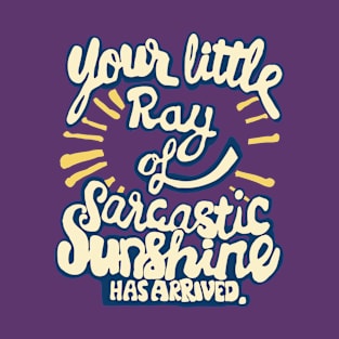 funny saying sarcastic ray of sunshine T-Shirt