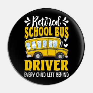 Retired School Bus Driver every child left behind Pin