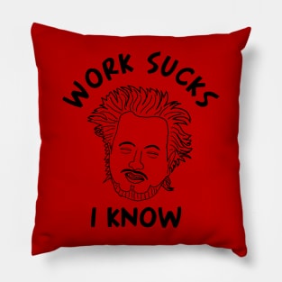 Work sucks I know Pillow