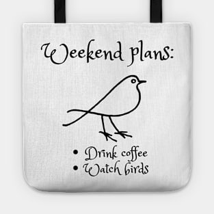 Weekend plans: Drink coffee, Watch birds Tote