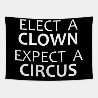 Elect A Clown Expect A Circus - Anti Trump Tapestry