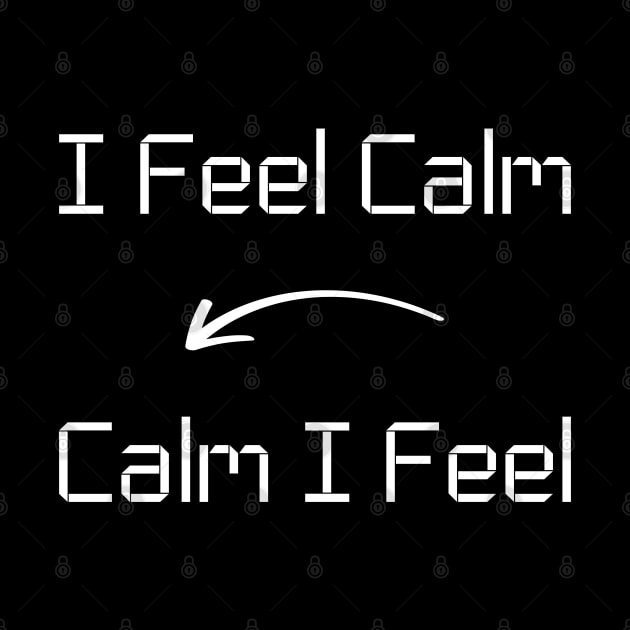 I feel Calm T-Shirt mug apparel hoodie tote gift sticker pillow art pin by Myr I Am