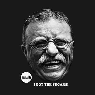 DIABEETUS I GOT THE SUGARS! T-Shirt