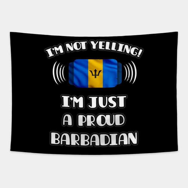 I'm Not Yelling I'm A Proud Barbadian - Gift for Barbadian With Roots From Barbados Tapestry by Country Flags