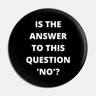 Is The Answer To This Question 'No'? - Trick Design Pin