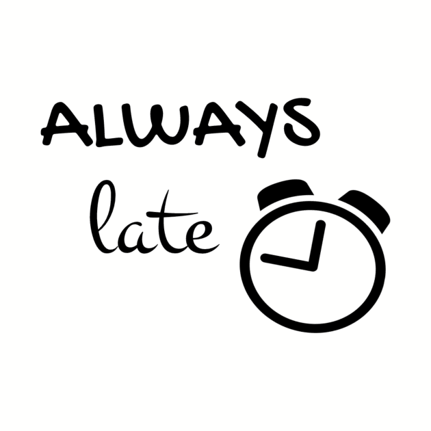 Always late by Pipa's design