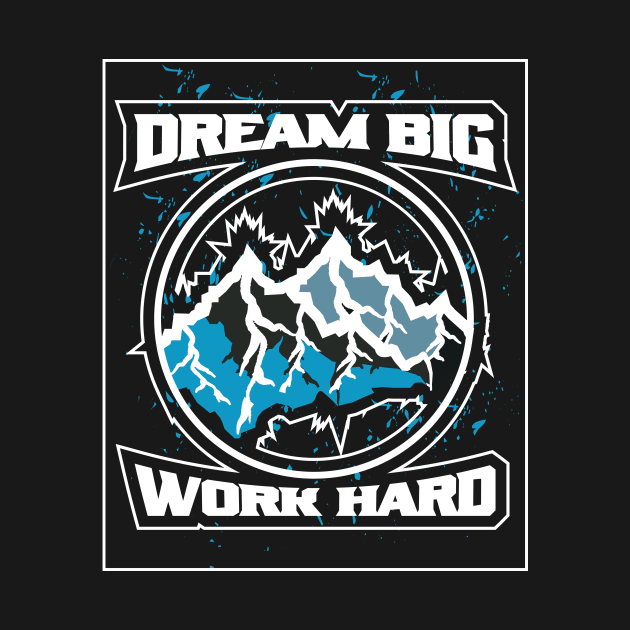 Dream Big Work Hard Adventure by T-Shirt Attires