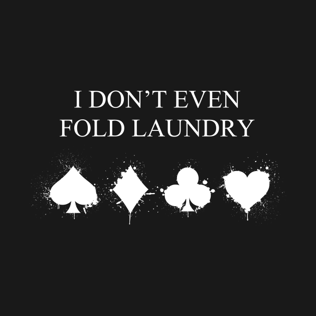 I Don't Even Fold Laundry by Printadorable