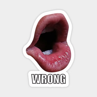 WRONG TRUMP MOUTH Magnet