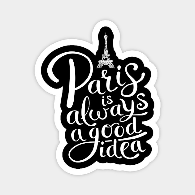Paris Is Always A Good Idea Paris Is Always A Good Idea Magnet Teepublic