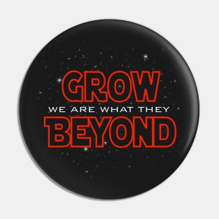 We Are What They Grow Beyond Pin