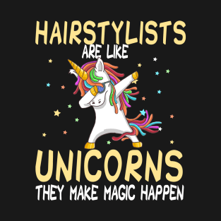 Hairstylists Are Like Unicorns They Make Magic Happen T-Shirt