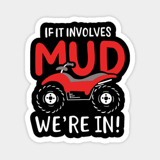 If It Involves Mud We're In Magnet