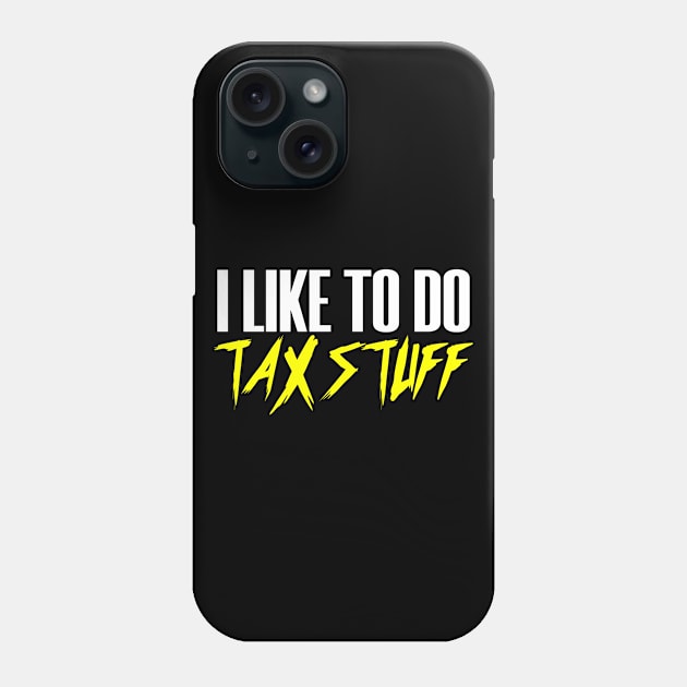 Like To Do Tax Stuff Taxes Season Advisor Money Cash Phone Case by Mellowdellow