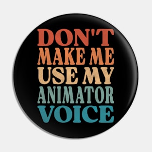 Don't Make Me Use My Animator Voice Pin