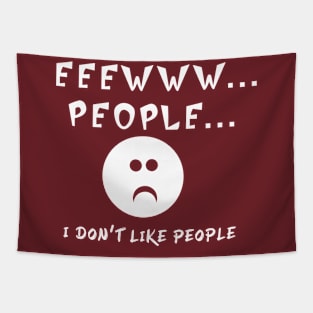 EEEWWW PEOPLE I DON'T LIKE PEOPLE Tapestry