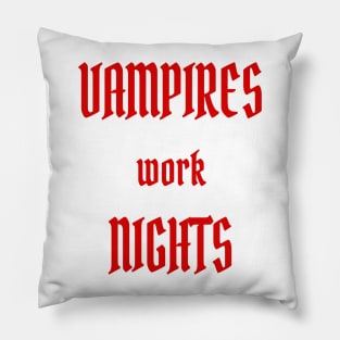 Vampires work Nights Pillow