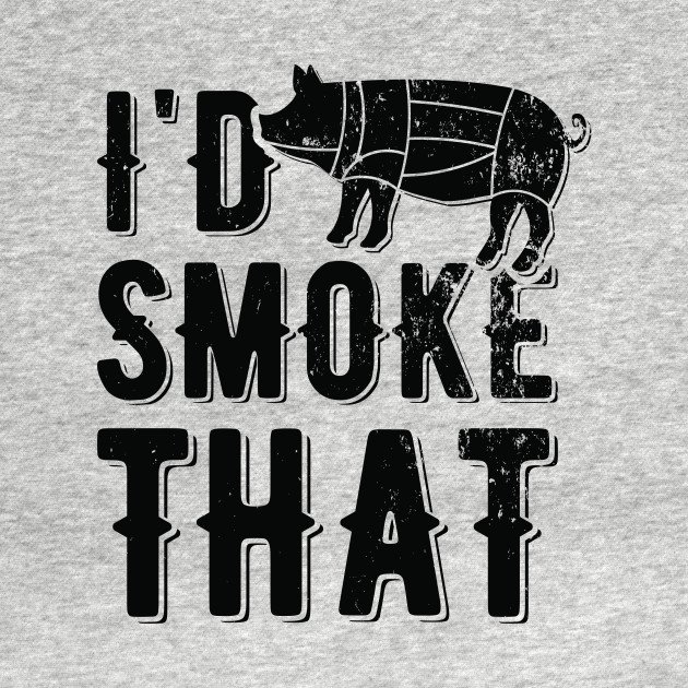 Discover I'd Smoke That | meat smoking - Meat Smoking - T-Shirt