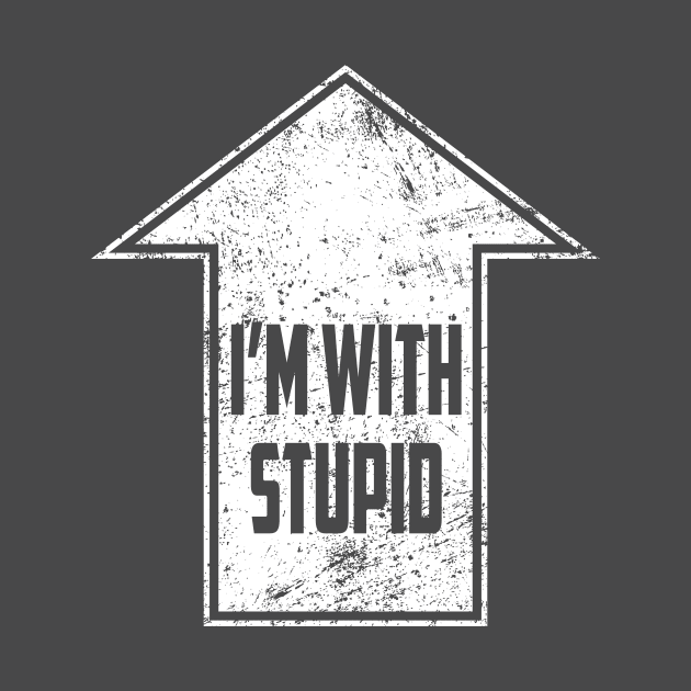 I'm with Stupid by WolfBlood7