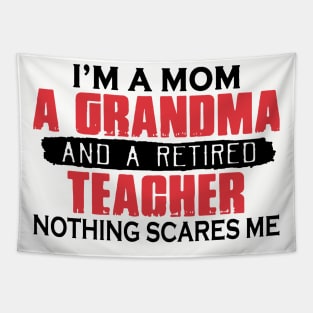 I'm A Mom A Grandma And A Retired Teacher Nothing Scares Me Tapestry